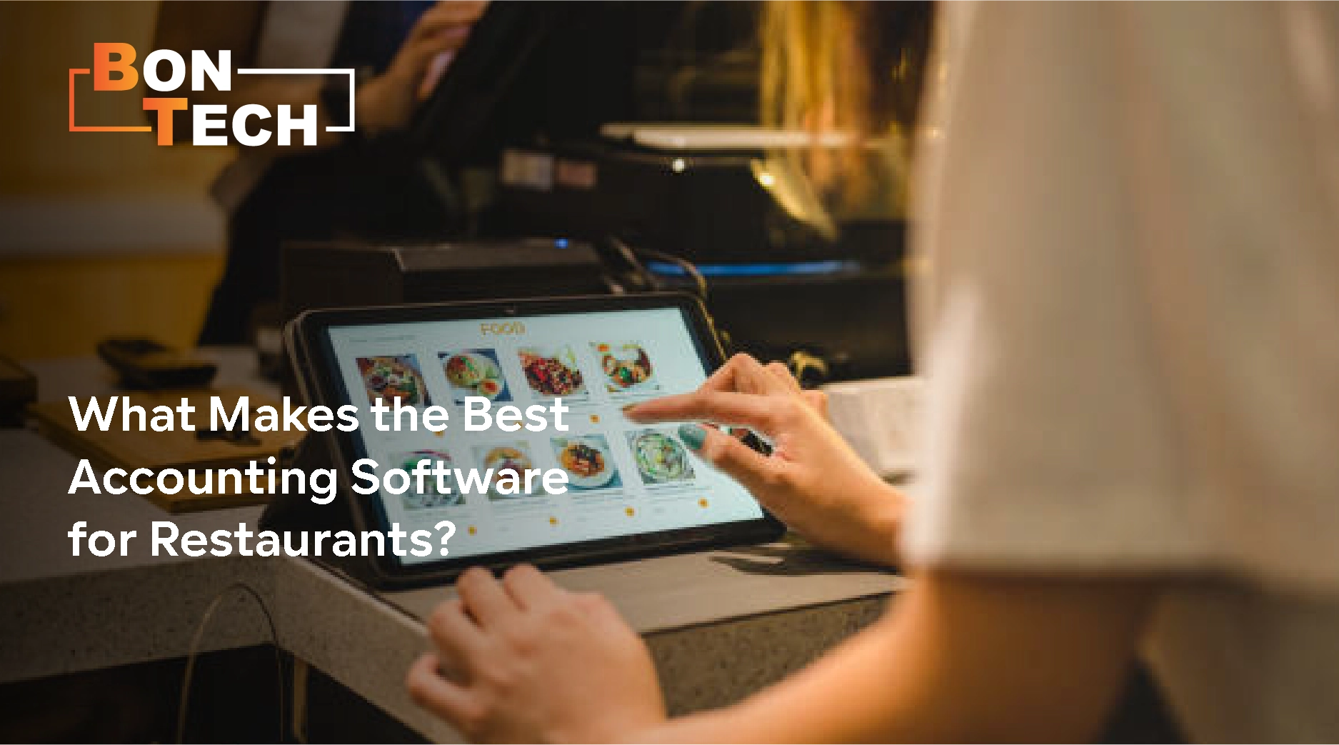 What Makes the BonTech Accounting Software the Best for Restaurants in KSA?